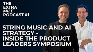 String Music and AI Strategy: Inside the Product Leaders Symposium | The Extra Mile Podcast #1