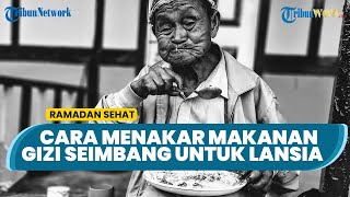 Menuju Sepekan Ramadhan 2022, Begini Cara Menakar Gizi Seimbang untuk Lansia saat Sahur & Buka Puasa