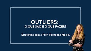 O que fazer com os outliers nos dados? | Estatística com a Prof. Fernanda Maciel