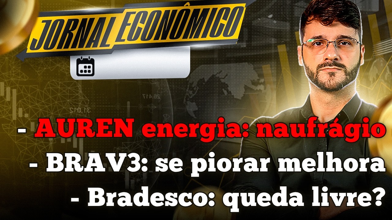 🕕💲JORNAL ECONÔMICO - Naufrágio na Auren Energia? Vou investir em Bradesco Saúde!? BRAV3: comprarei?