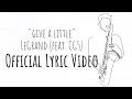 LeGrand X CG5 Give A Little Official Lyric Video