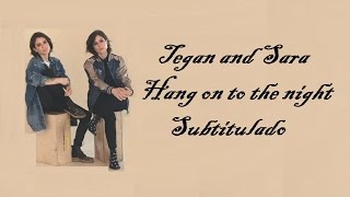 Tegan and Sara - Hang On To The Night (subtitulado)
