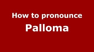 How to pronounce Palloma