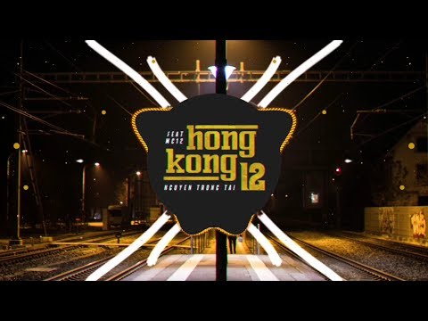 HONGKONG 12 - NGUYỄN TRỌNG TÀI ft. MC 12 (LINH KU REMIX) | NHẠC GÂY NGHIỆN TỪ NỐT ĐẦU TIÊN 2019