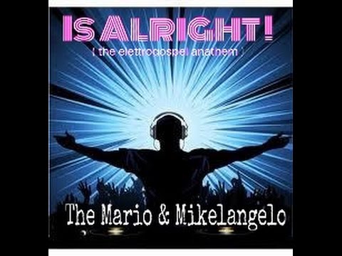 ...Is Alright - The Mario & Mikelangelo ( Official Video Coming Soon )