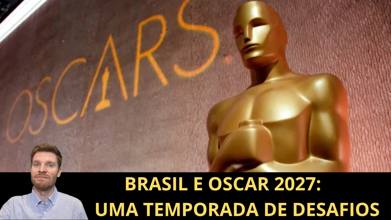 Brasil e Oscar 2027: desafios de uma temporada de transição