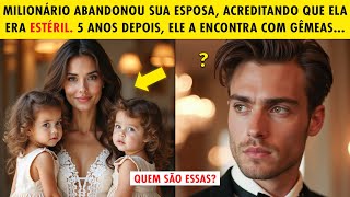 MILIONÁRIO ABANDONOU SUA ESPOSA POR ELA SER "INFÉRTIL". 5 ANOS DEPOIS, ELE A ENCONTRA COM GÊMEAS...