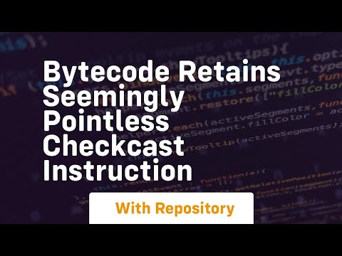 Bytecode retains seemingly pointless checkcast instruction