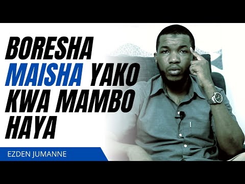 BORESHA MAISHA YAKO KWA KUZINGATIA HAYA | Ezden Jumanne