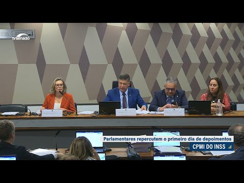 Parlamentares comentam primeiros depoimentos feitos à CPMI do INSS