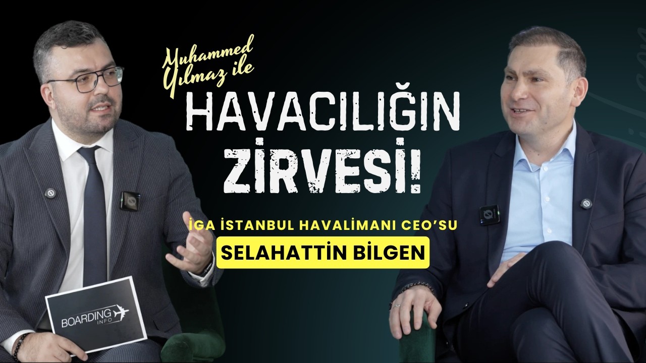 DÜNYANIN EN ÖNEMLİ AKTARMA MERKEZİ İGA İSTANBUL HAVALİMANI CEO'SU SELAHATTİN BİLGEN