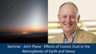 John Plane - Effects of Cosmic Dust in the Atmospheres of Earth and Venus