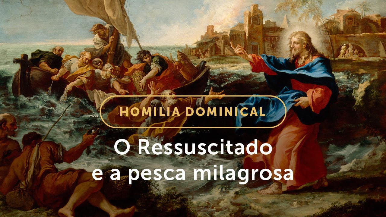Homilia Dominical | O sentido espiritual de um milagre do Ressuscitado (3º Domingo da Páscoa)