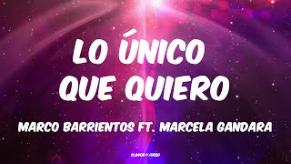 Lo Único Que Quiero - Marco Barrientos Ft. Marcela Gandara (Letra)