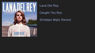 Lana Del Rey - Caught You Boy (Kristijan Majic Remix)