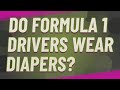 Do Formula 1 Drivers Wear Diapers