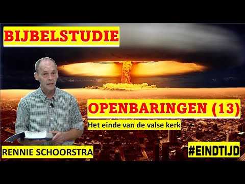 Rennie Schoorstra | BijbelStudie Openbaring (13) | Het Einde Van De Valse Kerk #preek