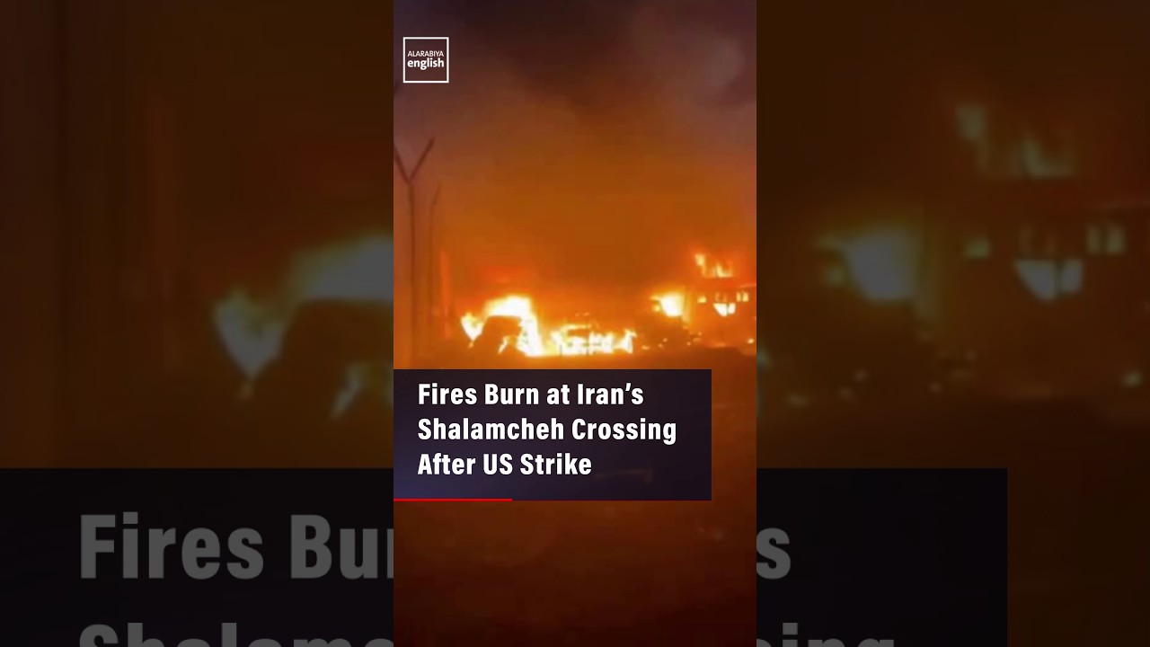 Video | Fires Burn at Iran’s Shalamcheh Crossing After US Strike