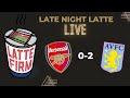 Arsenal vs. Aston Villa #LateNightLatte