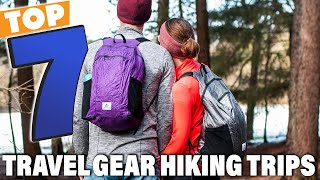 Top 7 Hiking Travel Gear Picks That Will Change Your Adventure