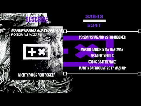 Wizard Vs Poison Vs Footrocker - ( Martin Garrix Mashup )