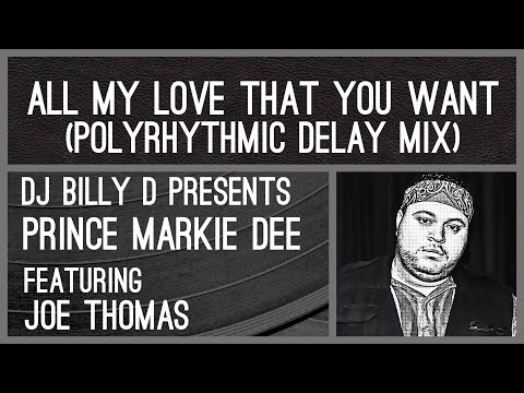 Prince Markie Dee Featuring Joe Thomas - All My Love That You Want (Polyrhythmic Delay Mix)