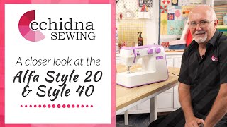 Take a closer look at the Alfa Style 20 & Style 40 | Echidna Sewing
