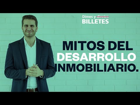 Dimes y Billetes #53. - 5 Mitos del desarrollo Inmobiliario