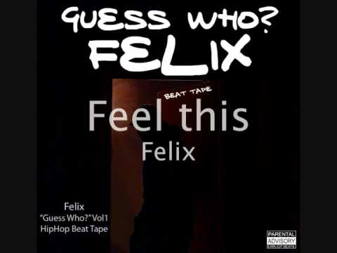 Feel this - Felix - Guess who?