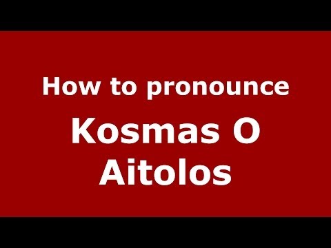 How to Pronounce Kosmas O Aitolos - PronounceNames.com