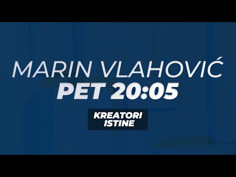 KREATORI ISTINE - Marin Vlahović - PET 20:05