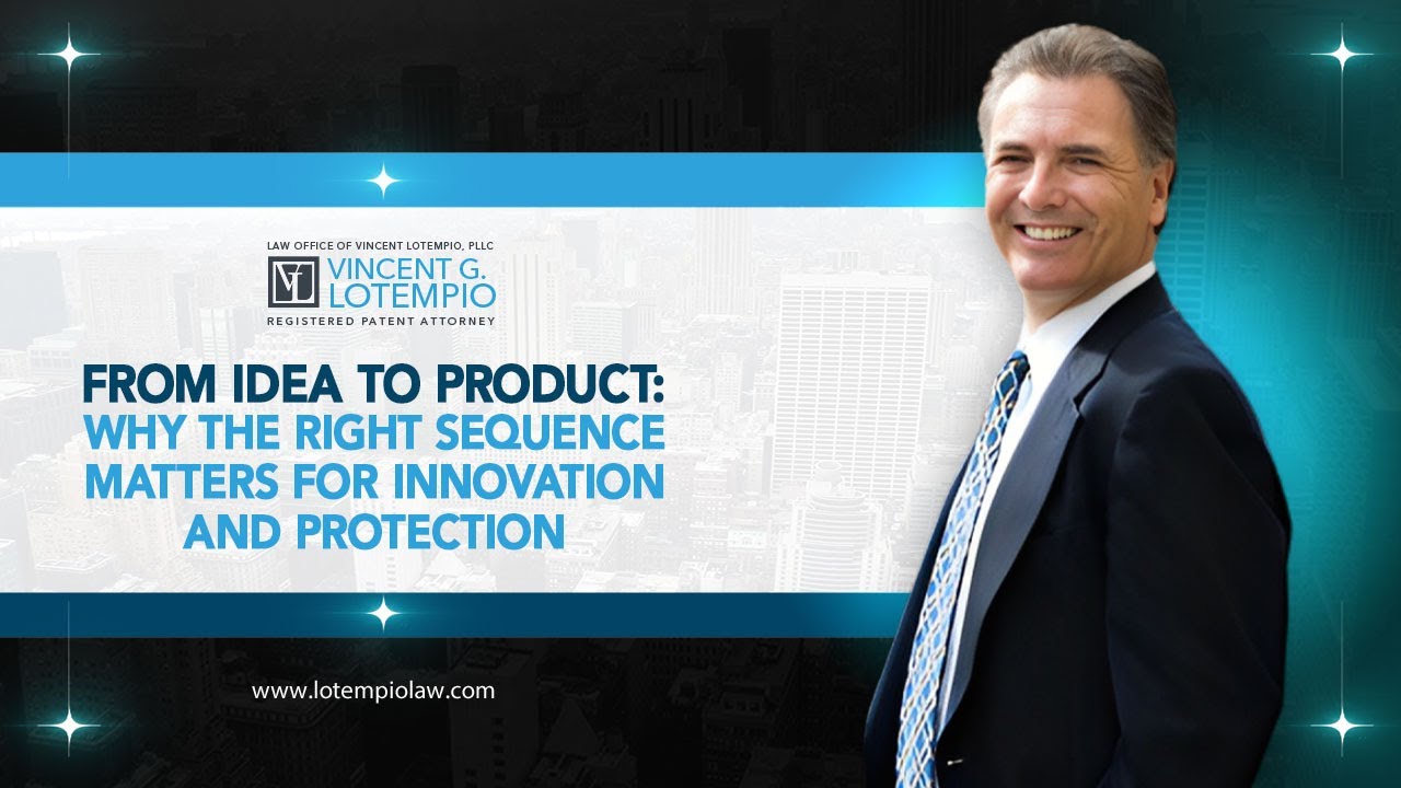From Idea to Product: Why The Right Sequence Matters for Innovation and Protection