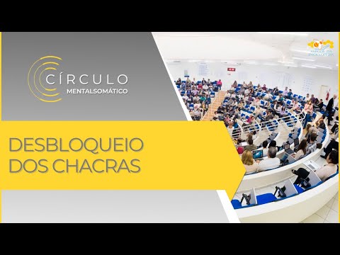 Círculo Mentalsomático 603 - Desbloqueio dos Chacras