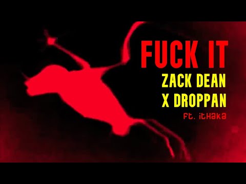 "FCK IT" ZACK DEAN X DROPPAN ft Ithaka [Official Video]