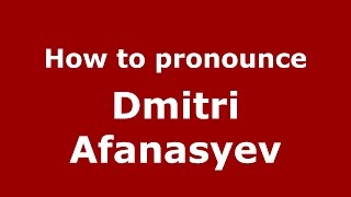 How to pronounce Dmitri Afanasyev