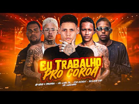 EU TRABALHO PRO COROA - EOO KENDY, BELOTA FVP, LORO PL, MC LUIZINHO, AFURIA O PRÓPRIO #bregafunk