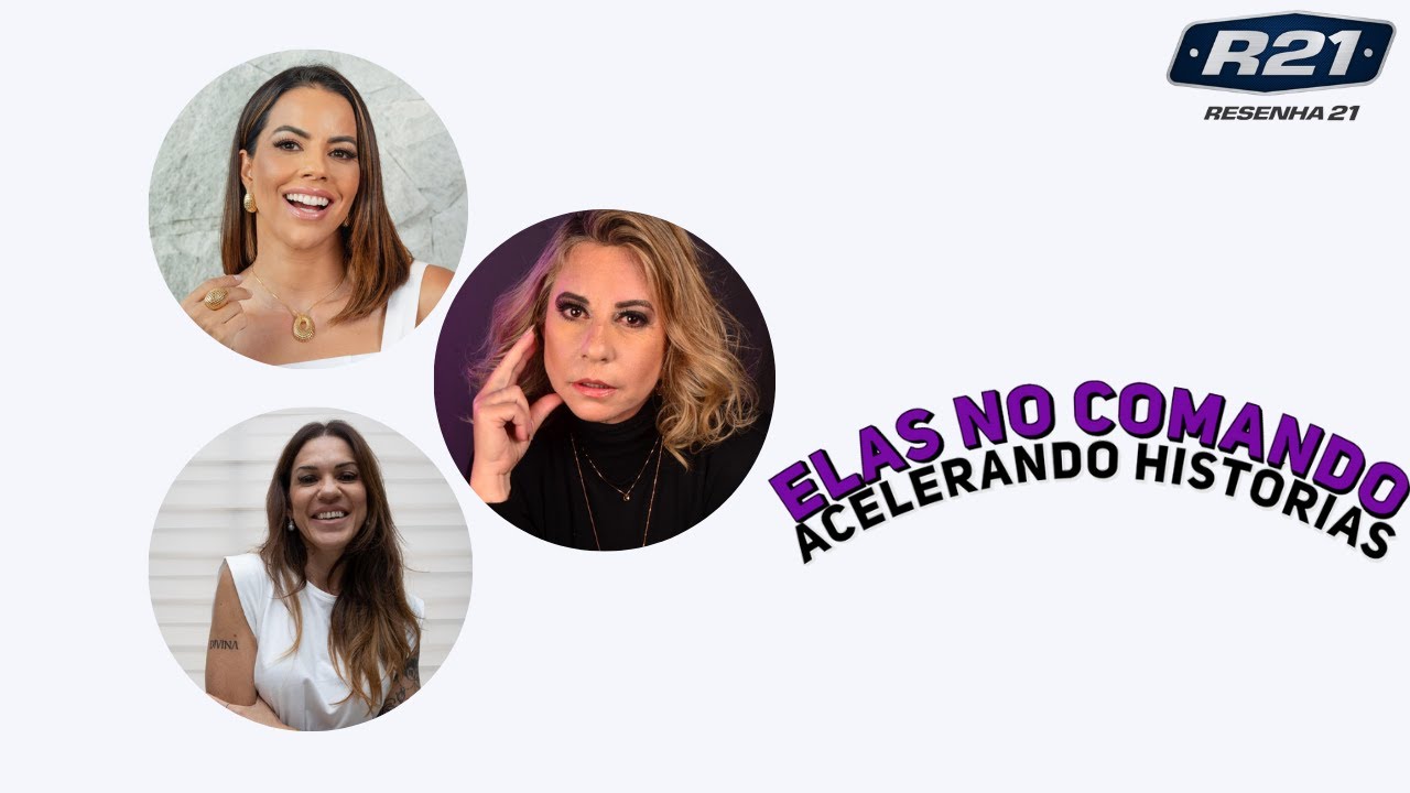 Episódio especial Resenha21: Elas no comando Acelerando Histórias!