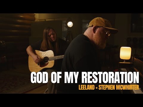 God of My Restoration | New Worship Song by Stephen McWhirter & Leeland