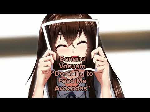 Banana Vacuum - Don't Try to Feed Me Avocados (nightcore)