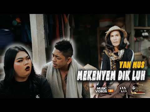 YAN MUS - MEKENYEM DIK LUH {Official Music Video}
