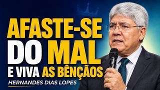 Hernandes Dias Lopes | QUER VIVER AS BÊNÇÃOS DE DEUS? AFASTE-SE DO MAL