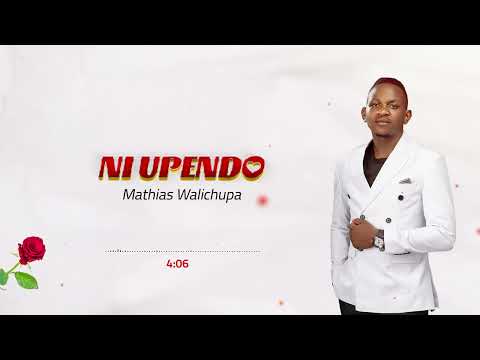 Mathias Walichupa - Ni Upendo [Official Lyric Audio]