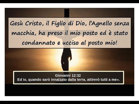 Gesù Cristo, il Figlio di Dio è morto per me e grazie al suo sangue sono perdonato dai miei peccati