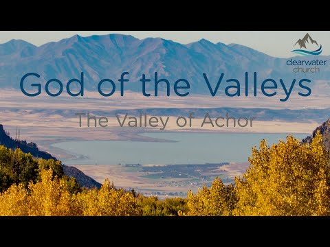The Valley of Achor || God of the Valleys || Clearwater Church || April 9, 2020