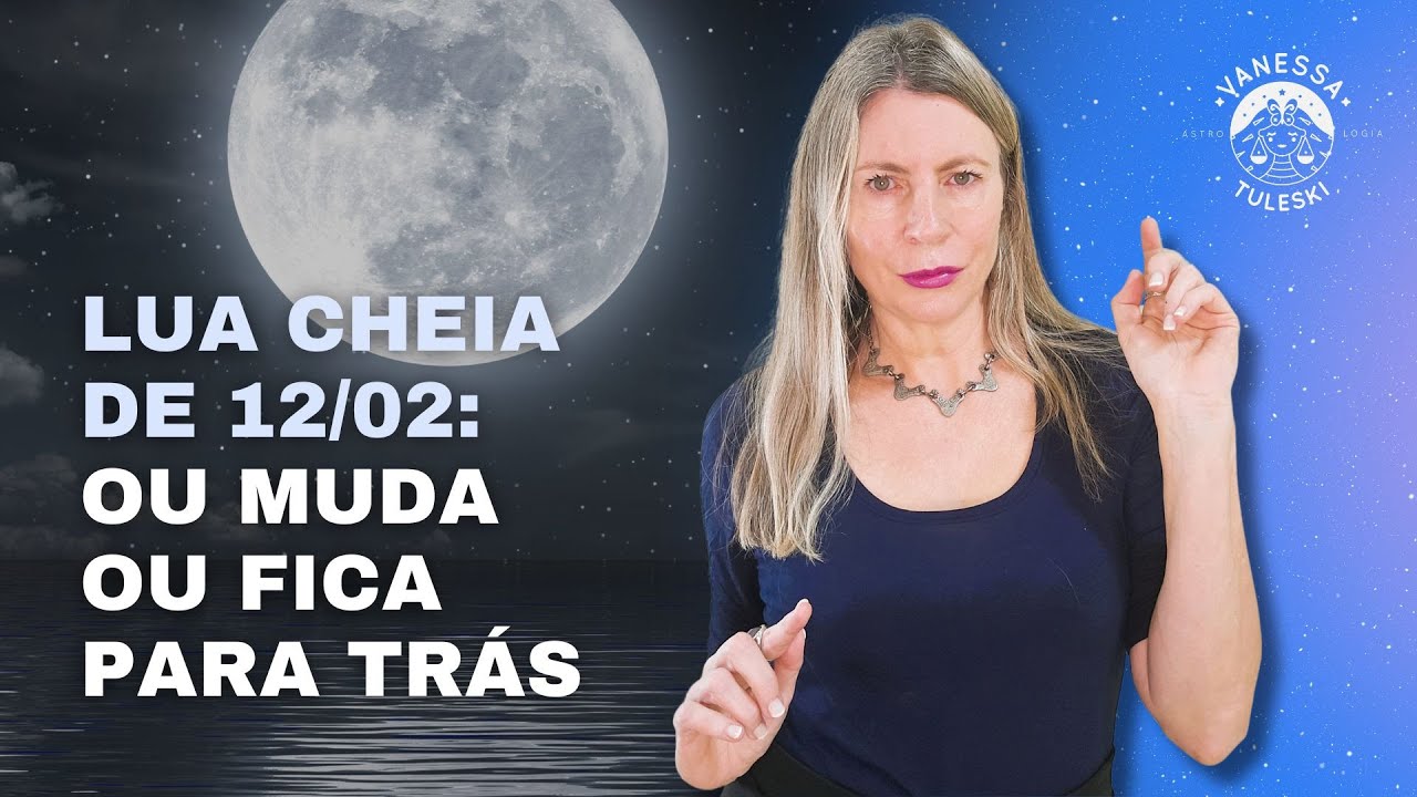 11/02 - LUA CHEIA DE 12/02: ou muda, ou fica para trás | Vanessa Tuleski | #previsõesastrológicas
