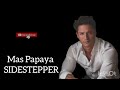 Mas Papaya - Sidestepper HQ