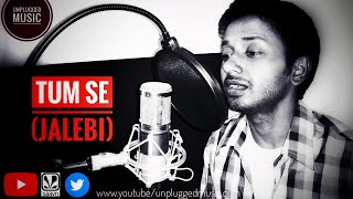 Tum Se (Jalebi) Samuel , Akanksha &amp; Jubin Nautiyal  Cover By || Biss ||  Unplugged Music