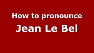 How to pronounce Jean Le Bel