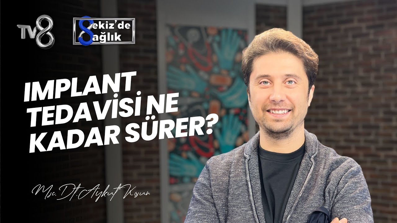 Aykut Koşun – TV8 Sekiz'de Sağlık: How Long Does Dental Implant Treatment Take