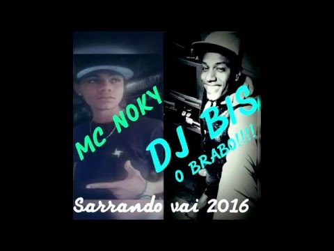 MC'S NOKY BH E BIZON DO CR  SARRANDO VAI  LANÇAMENTO 2o16 DJ BIS O BRABOO!!!